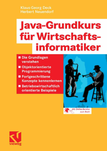 Java-Grundkurs für Wirtschaftsinformatiker: Die Grundlagen verstehen — Objektorientierte Programmierung — Fortgeschrittene Konzepte kennenlernen — Betriebswirtschaftlich orientierte Beispiele