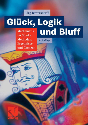 Glück, Logik und Bluff: Mathematik im Spiel: Methoden, Ergebnisse und Grenzen