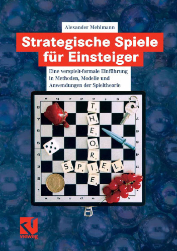 Strategische Spiele für Einsteiger: Eine verspielt- formale Einführung in Methoden, Modelle und Anwendungen der Spieltheorie