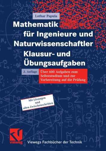 Mathematik für Ingenieure und Naturwissenschaftler Klausur- und Übungsaufgaben: Über 600 Aufgaben zum Selbststudium und zur Vorbereitung auf die Prüfung