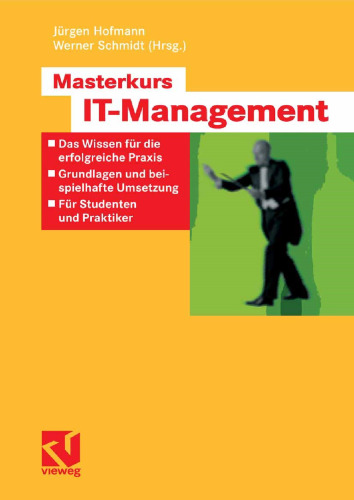 Masterkurs IT-Management: Das Wissen für die erfolgreiche Praxis — Grundlagen und beispielhafte Umsetzung — Für Studenten und Praktiker