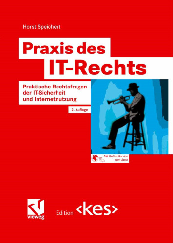 Praxis des IT-Rechts: Praktische Rechtsfragen der IT-Sicherheit und Internetnutzung