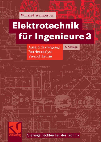 Elektrotechnik für Ingenieure 3: Ausgleichsvorgänge Fourieranalyse Vierpoltheorie Ein Lehr- und Arbeitsbuch für das Grundstudium