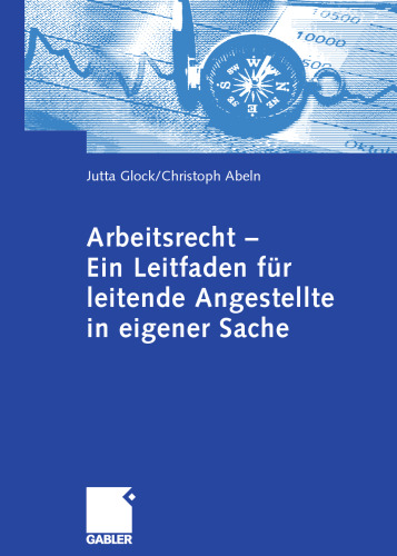 Arbeitsrecht — Ein Leitfaden für leitende Angestellte in eigener Sache