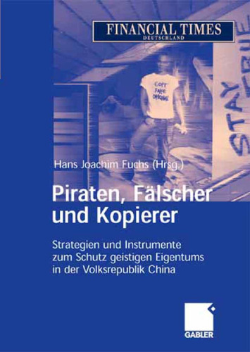 Piraten, Fälscher und Kopierer: Strategien und Instrumente zum Schutz geistigen Eigentums in der Volksrepublik China