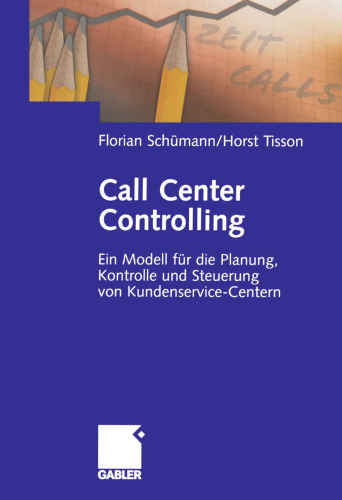 Call Center Controlling: Ein Modell für die Planung, Kontrolle und Steuerung von Kundenservice-Centern