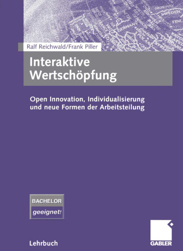 Interaktive Wertschöpfung: Open Innovation, Individualisierung und neue Formen der Arbeitsteilung