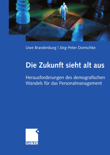 Die Zukunft sieht alt aus: Herausforderungen des demografischen Wandels für das Personalmanagement