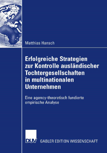 Erfolgreiche Strategien zur Kontrolle ausländischer Tochtergesellschaften in multinationalen Unternehmen: Eine agency-theoretisch fundierte empirische Analyse
