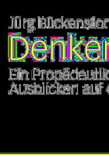 Denken: Ein Propädeutikum mit Ausblicken auf die Pädagogik und 17 Imaginationen von Louis Gross