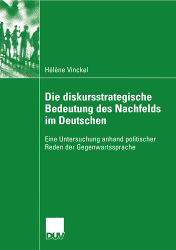 Die diskursstrategische Bedeutung des Nachfelds im Deutschen: Eine Untersuchung anhand politischer Reden der Gegenwartssprache