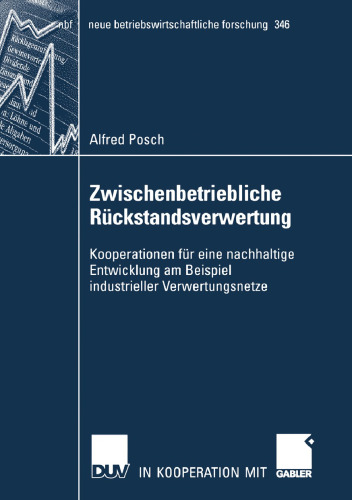 Zwischenbetriebliche Rückständsverwertung: Kooperationen für eine nachhaltige Entwicklung am Beispiel industrieller Verwertungsnetze