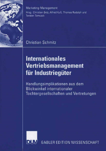 Internationales Vertriebsmanagement für Industriegüter: Handlungsimplikationen aus dem Blickwinkel internationaler Tochtergesellschaften und Vertretungen