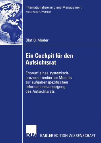 Ein Cockpit für den Aufsichtsrat: Entwurf eines systemisch-prozessorientierten Modells zur aufgabenspezifischen Informationsversorgung des Aufsichtsrats