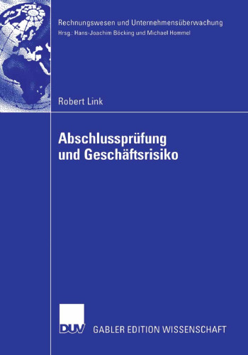Abschlussprüfung und Geschäftsrisiko: Normative Anforderungen an die Abschlussprüung und ihre Erfüllung durch einen geschäftsrisikoorientierten Prüfungsprozess