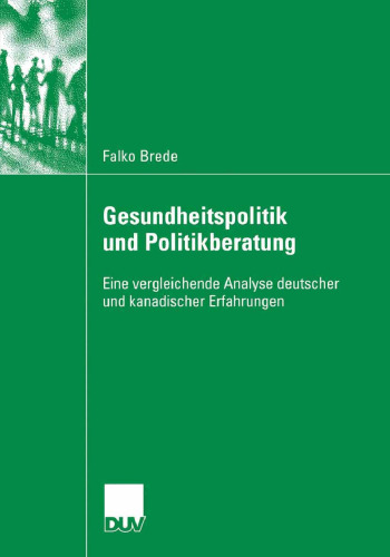 Gesundheitspolitik und Politikberatung: Eine vergleichende Analyse deutscher und kanadischer Erfahrungen
