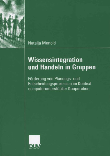 Wissensintegration und Handeln in Gruppen: Förderung von Planungs- und Entscheidungsprozessen im Kontext computerunterstützter Kooperation