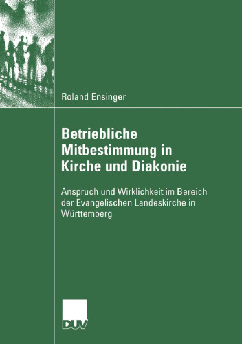 Betriebliche Mitbestimmung in Kirche und Diakonie: Anspruch und Wirklichkeit im Bereich der Evangelischen Landeskirche in Württemberg