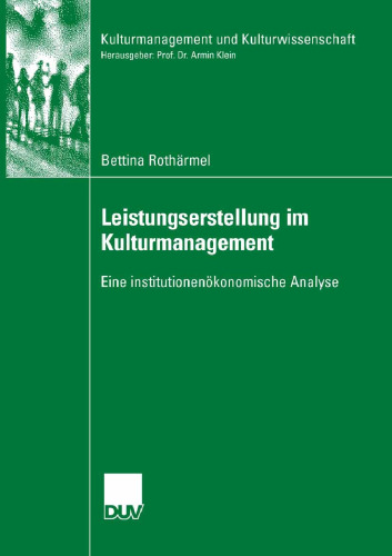 Leistungserstellung im Kulturmanagement: Eine institutionenökonomische Analyse