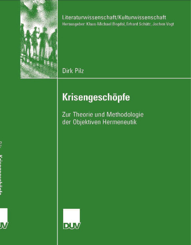 Krisengeschöpfe: Zur Theorie und Methodologie der Objektiven Hermeneutik