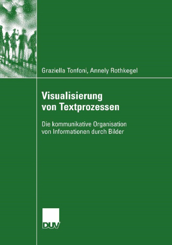 Visualisierung von Textprozessen: Die kommunikative Organisation von Informationen durch Bilder