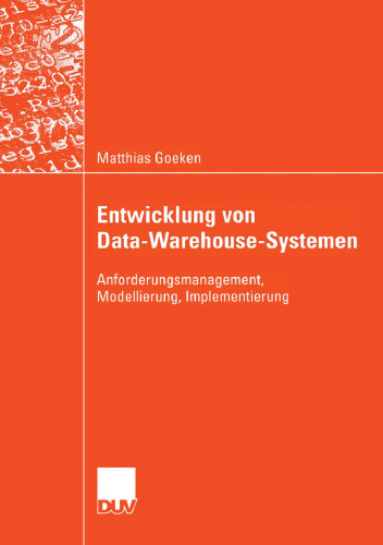 Entwicklung von Data-Warehouse-Systemen: Anforderungsmanagement, Modellierung, Implementierung