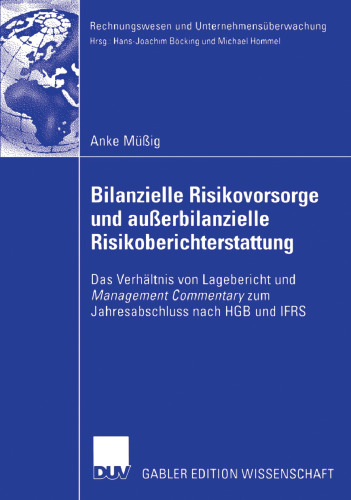 Bilanzielle Risikovorsorge und außerbianzielle Risikoberichterstattung: Das Verhältnis von Lagebericht und Management Commentary zum Jahresabschluss nach HGb und IFRS