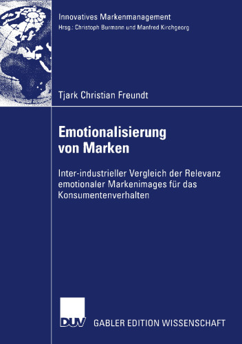 Emotionalisierung von Marken: Inter-industrieller Vergleich der Relevanz emotionaler Markenimages für das Konsumentenverhalten