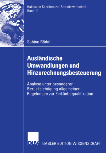 Ausländische Umwandlungen und Hinzurechnungsbesteuerung: Analyse unter besonderer Berücksichtigung allgemeiner Regelungen zur Einkünftequalifikation