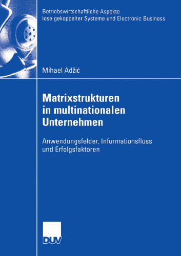 Matrixstrukturen in multinationalen Unternehmen: Anwendungsfelder, Informationsfluss und Erfolgsfaktoren