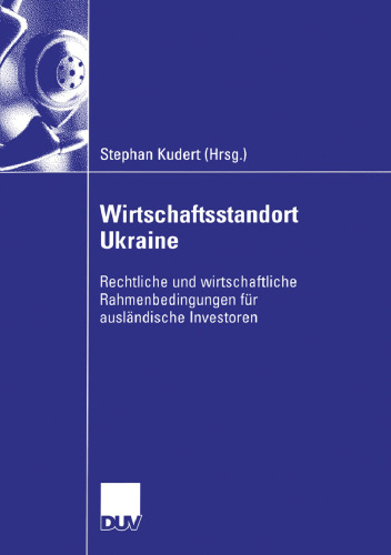 Wirtschaftsstandort Ukraine: Rechtliche und wirtschaftliche Rahmenbedingungen für ausländische Investoren