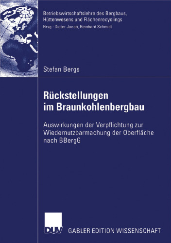 Rückstellungen im Braunkohlenbergbau: Auswirkungen der Verpflichtung zur Wiedernutzbarmachung der Oberfläche nach BBergG