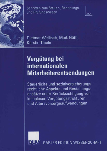 Vergütung bei internationalen Mitarbeiterentsendungen: Steuerliche und sozialversicherungsrechtliche Aspekte und Gestaltungsansätze unter Berücksichtigung von komplexen Vergütungsstrukturen und Altersvorsorgeaufwendungen