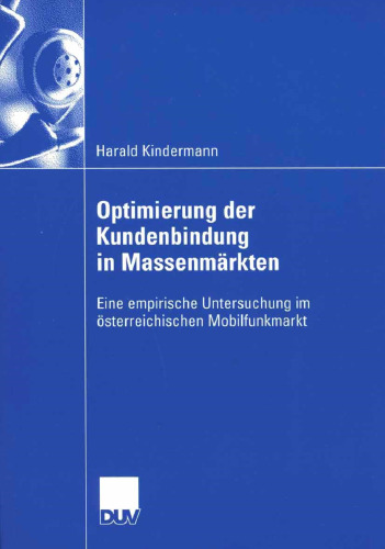 Optimierung der Kundenbindung in Massenmärkten: Eine empirische Untersuchung im österreichischen Mobilfunkmart