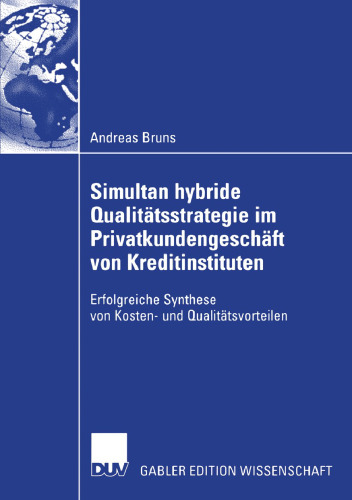 Simultan hybride Qualitätsstrategie im Privatkundengeschäft von Kreditinstituten: Erfolgreiche Synthese von Kosten- und Qualitätsvorteilen