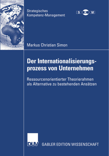 Der Internationalisierungsprozess von Unternehmen: Ressourcenorientierter Theorierahmen als Alternative zu bestehenden Ansätzen