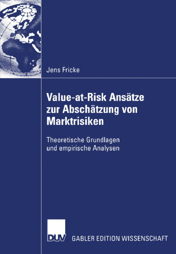 Value-at-Risk Ansätze zur Abschätzung von Marktrisiken: Theoretische Grundlagen und empirische Analysen