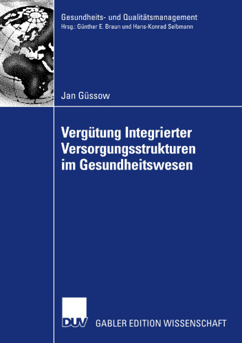 Vergütung Integrierter Versorgungsstrukturen im Gesundheitswesen: Weiterentwicklung pauschaler Vergütungsansätze zur Förderung prozessorientierter Strukturen unter besonderer Berücksichtigung der Krankenhausperspektive