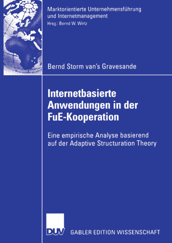 Internetbasierte Anwendungen in der FuE-Kooperation: Eine empirische Analyse basierend auf der Adaptive Structuration Theory