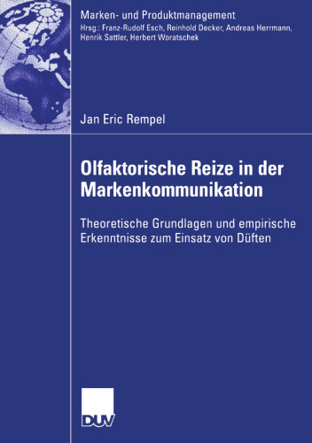 Olfaktorische Reize in der Markenkommunikation: Theoretische Grundlagen und empirische Erkenntnisse zum Einsatz von Düften