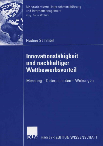 Innovationsfähigkeit und nachhaltiger Wettbewerbsvorteil: Messung — Determinanten — Wirkungen