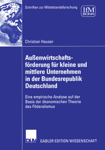 Außenwirtschaftsförderung für kleine und mittlere Unternehmen in der Bundesrepublik Deutschland: Eine empirische Analyse auf der Basis der ökonomischen Theorie des Föderalismus