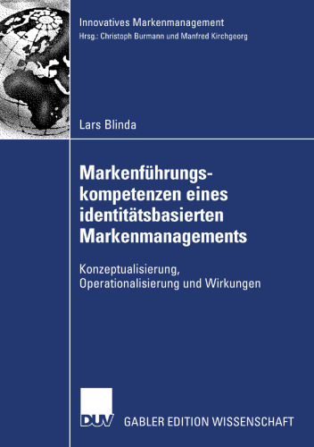 Markenführungskompetenzen eines identitätsbasierten Markenmanagements: Konzeptualisierung, Operationalisierung und Wirkungen