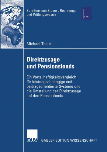 Direktzusage und Pensionsfonds: Ein Vorteilhaftigkeitsvergleich für leistungs-abhängige und beitragsorientierte Systeme und die Umstellung der Direktzusage auf den Pensionsfonds