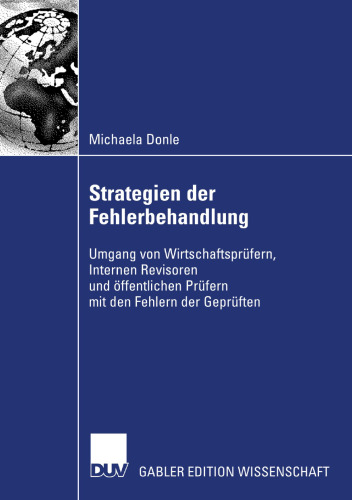 Strategien der Fehlerbehandlung: Umgang von Wirtschaftsprüfern, Internen Revisoren und öffentlichen Prüfern mit den Fehlern der Geprüften