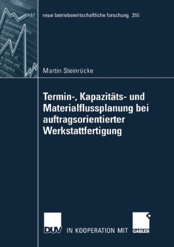 Termin-, Kapazitäts- und Materialflussplanung bei auftragsorientierter Werkstattfertigung