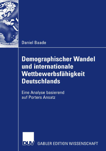 Demographischer Wandel und internationale Wettbewerbsfähigkeit Deutschlands: Eine Analyse basierend auf Porters Ansatz