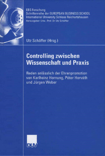 Controlling zwischen Wissenschaft und Praxis: Reden anlässlich der Ehrenpromotion von Karlheinz Hornung, Péter Horváth und Jürgen Weber