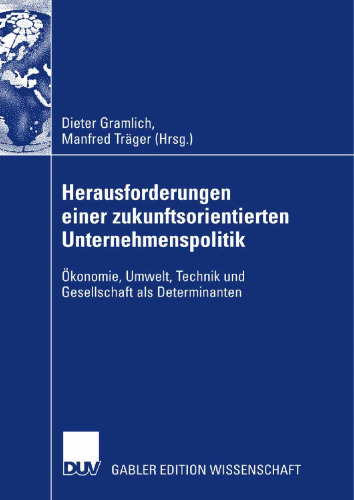 Herausforderungen einer zukunftsorientierten Unternehmenspolitik: Ökonomie, Umwelt, Technik und Gesellschaft als Determinanten