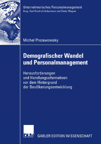 Demografischer Wandel und Personalmanagement: Herausforderungen und Handlungsalternativen vor dem Hintergrund der Bevölkerungsentwicklung